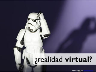 ¿realidad virtual?
           where is he? por Kalexanderson
 