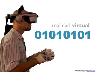 realidad virtual
01010101


           Virtual Reality por Technosailor
 