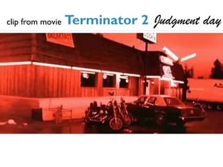 clip from movie   Terminator 2 Judgment day
 