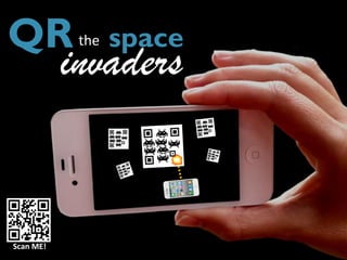 QR                space
           invaders
            the




Scan ME!
 