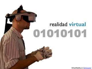 realidad virtual
01010101


           Virtual Reality por Technosailor
 