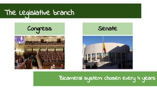 The Legislative branch 
Congress Senate 
Bicameral system: chosen every 4 years 
 