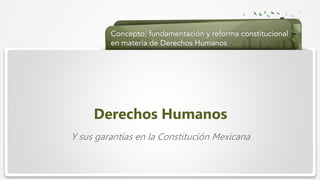  Haga clic para modificar el estilo de texto del patrón
 Segundo nivel
 Tercer nivel
 Cuarto nivel
 Quinto nivel
Derechos Humanos
Y sus garantías en la Constitución Mexicana
 