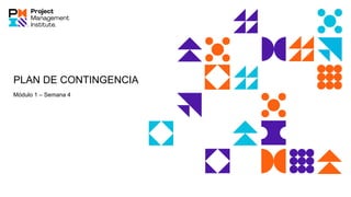 PLAN DE CONTINGENCIA
Módulo 1 – Semana 4
 