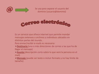Un conjunto de páginas web forman un sitio web.MultimediaCualquier sistema que utiliza múltiples medios de comunicación al mismo tiempo para presentar información. Generalmente combinan textos, imágenes, sonidos, videos y animaciones.URLUniform Resource Locator - Localizador Uniforme de Recursos. Una URL es la ruta a una página determinada dentro de Internet..AREste sufijo en la dirección significa Argentina.