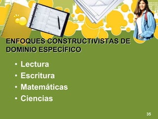 ENFOQUES CONSTRUCTIVISTAS DE DOMINIO ESPECÍFICOLecturaEscrituraMatemáticasCiencias35