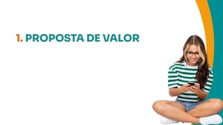 1. PROPOSTA DE VALOR
 