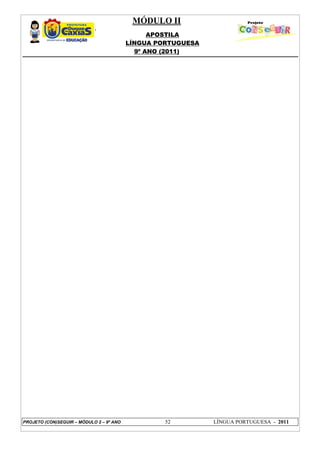 MÓDULO II
APOSTILA
LÍNGUA PORTUGUESA
9º ANO (2011)
PROJETO (CON)SEGUIR – MÓDULO 2 – 9º ANO 52 LÍNGUA PORTUGUESA - 2011
 