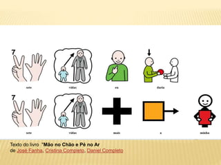 Texto do livro "Mão no Chão e Pé no Ar
de José Fanha, Cristina Completo, Daniel Completo
 