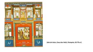 Sala de Ixion, Casa dos Vetti, Pompeia, 63-79 a.C.
 