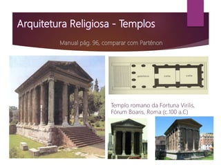 Templo romano da Fortuna Virilis,
Fórum Boaris, Roma (c.100 a.C)
 