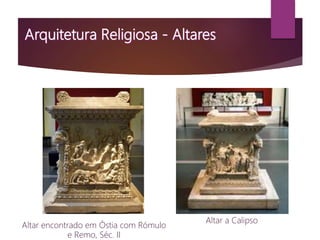 Altar encontrado em Óstia com Rómulo
e Remo, Séc. II
Altar a Calipso
 