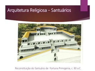 Reconstituição do Santuário de Fortuna Primigenia, c. 80 a.C.
 