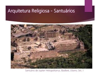Santuário de Jupiter Heliopolitanus, Baalbek, Líbano, Séc. I
 