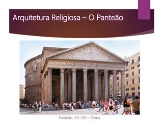 Panteão; 125-128 – Roma
 