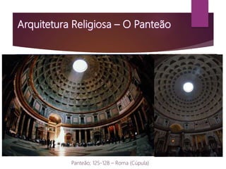 Panteão; 125-128 – Roma (Cúpula)
 