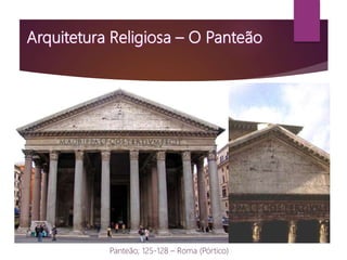 Panteão; 125-128 – Roma (Pórtico)
 