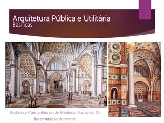 Basílica de Constantino ou de Maxêncio, Roma, séc. IV
Reconstituição do interior
 