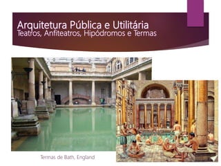 Termas de Bath, England
 