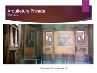 Casa Vetti; Pompeia; séc. II
 