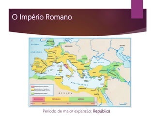 Período de maior expansão: República
 