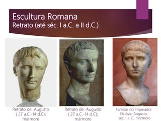 Retrato de Augusto
( 27 a.C.-14 d.C);
mármore
Retrato de Augusto
( 27 a.C.-14 d.C);
mármore
Familiar do Imperador
Octávio Augusto;
séc. I a .C; mármore
 