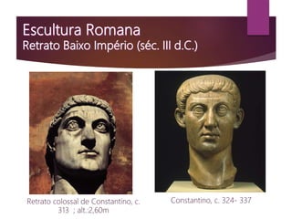 Retrato colossal de Constantino, c.
313 ; alt.:2,60m
Constantino, c. 324- 337
 