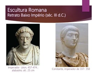 Imperador Léon, 457-474 ;
alabastro; alt.: 25 cm
Constante, imperador de 337- 350
 