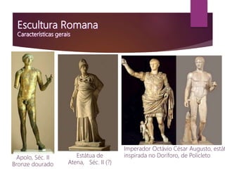 Apolo, Séc. II
Bronze dourado
Estátua de
Atena, Séc. II (?)
Imperador Octávio César Augusto, estát
inspirada no Doríforo, de Policleto
 