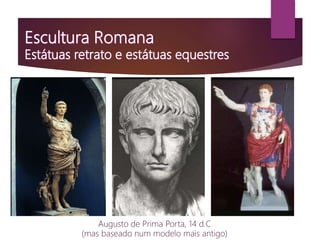 Augusto de Prima Porta, 14 d.C
(mas baseado num modelo mais antigo)
 