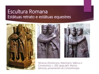 Tetrarcas (Diocleciano, Maximiano, Valérius e
Constantino); c. 300; igreja deS. Marcos
(Veneza), provenientes de Constantinopla
 