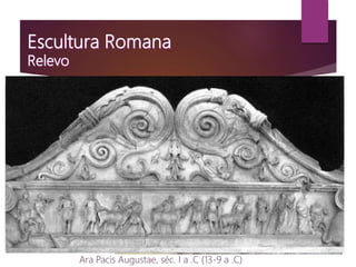 Ara Pacis Augustae, séc. I a .C (13-9 a .C)
Relevo de Eneias
Relevo de Tellus
Senadores
 