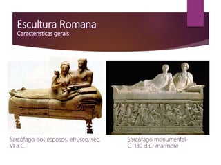 Sarcófago dos esposos, etrusco, séc.
VI a.C.
Sarcófago monumental
C. 180 d.C; mármore
 
