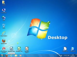 Windows Seven
Desktop
 