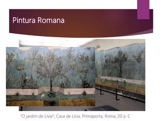 “O jardim de Lívia”; Casa de Lívia, Primaporta, Roma, 20 a. C
 