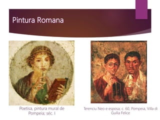 Poetisa, pintura mural de
Pompeia; séc. I
Terenciu Neo e esposa; c. 60, Pompeia, Villa di
Guilia Felice
 