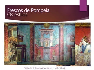 Villa de P. Fannius Synistor, c. 40–30 a.C.
 