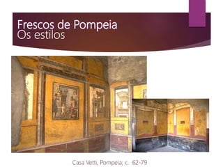 Casa Vetti, Pompeia; c. 62-79
 