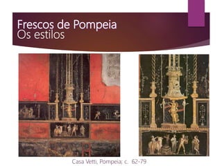 Casa Vetti, Pompeia; c. 62-79
 