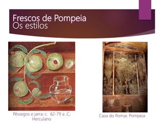 Pêssegos e jarra; c. 62-79 a .C;
Herculano
Casa do Pomar, Pompeia
 