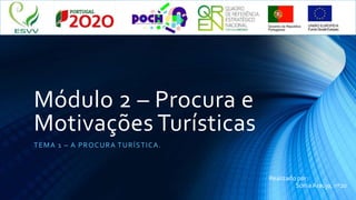 Módulo 2 – Procura e
Motivações Turísticas
TEMA 1 – A PROCURA TURÍSTICA.
Realizado por:
Sónia Araújo, nº20
 