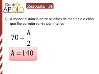 Resposta   14A menor distância entre os olhos da menina e o chão que lhe permite ver-se por inteiro;