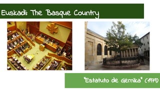 Euskadi: The Basque Country 
“Estatuto de Gernika” (1979) 
 