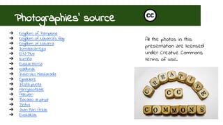 Photographies’ source 
All the photos in this 
presentation are licensed 
under Creative Commons 
terms of use. 
➔ Euskalk...