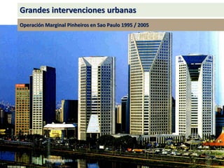 Grandes intervenciones urbanas
Operación Marginal Pinheiros en Sao Paulo 1995 / 2005
 