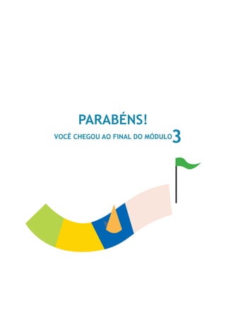 PARABÉNS! 
VOCê ChEGOu AO FINAL DO MóDuLO3 
