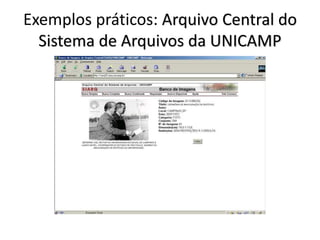 Exemplos práticos: Arquivo Central do 
Sistema de Arquivos da UNICAMP 
 