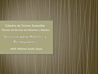 MAP. Mildred Acuña Sossa
Cátedra de Turismo Sostenible
Técnicas de Servicio de Alimentos y Bebidas
 