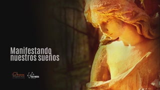 Manifestando
nuestros sueños
 