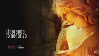 Liberando
lo negativo
 